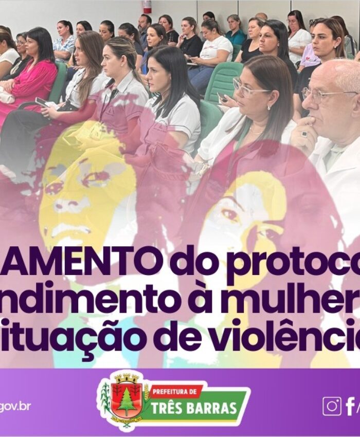 PROTOCOLO DE ATENDIMENTO À MULHER VÍTIMA DE VIOLÊNCIA É LANÇADO EM TRÊS BARRAS